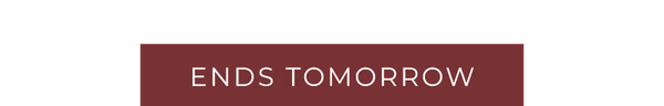 Ends Tomorrow